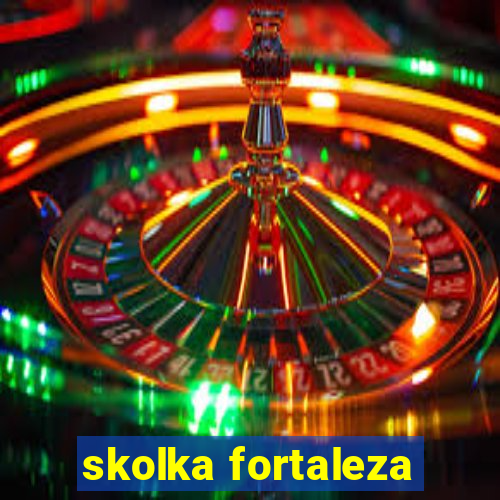 skolka fortaleza